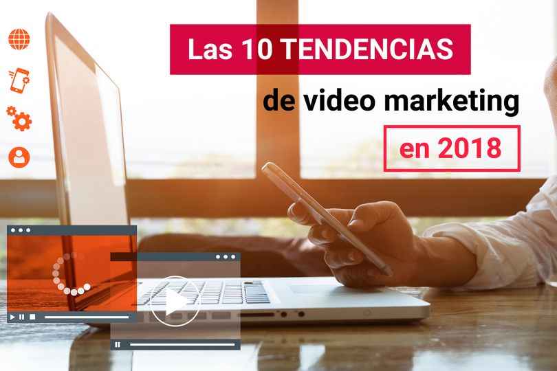 Portada de Las 10 tendencias de video marketing en 2018